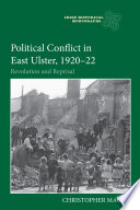 Political conflict in east Ulster, 1920-22 : revolution and reprisal /