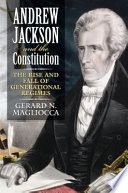 Andrew Jackson and the Constitution : the rise and fall of generational regimes /