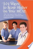 101 ways to score higher on your MCAT : what you need to know about the Medical College Admission Test explained simply /