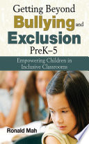 Getting beyond bullying and exclusion, preK-5 : empowering children in inclusive classrooms /