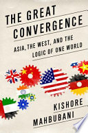 The great convergence : Asia, the West, and the logic of one world /