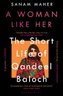 A woman like her : the short life of Qandeel Baloch /