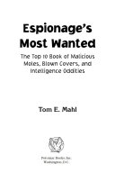 Espionage's most wanted : the top 10 book of malicious moles, blown covers, and intelligence oddities /