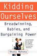 Kidding ourselves : breadwinning, babies, and bargaining power /