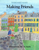 Making friends : Margaret Mahy ; illustrated by Wendy Smith.