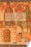 The Social Setting of the Ministry as Reflected in the Writings of Hermas, Clement and Ignatius.