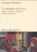 La disciplina del lavoro : operai, macchine e fabbriche nella storia italiana /