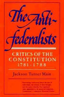 The antifederalists; critics of the Constitution, 1781-1788.