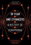 Of fear and strangers : a history of xenophobia /