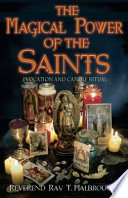 The magical power of the saints : evocations & candle rituals /