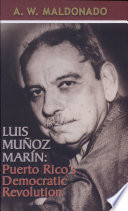 Luis Muñoz Marín : Puerto Rico's democratic revolution /