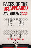 Faces of the disappeared : ayotzinapa : a chronicle of injustice /