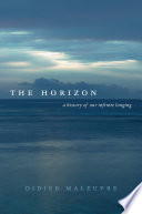 The horizon : a history of our infinite longing /