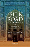 The silk road and beyond : narratives of a Muslim historian /
