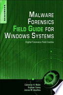 Malware forensics field guide for Windows systems : digital forensics field guides /