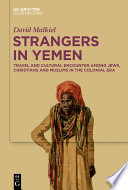 Strangers in Yemen : travel and cultural encounter among Jews, Christians and Muslims in the colonial era /