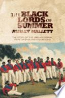 The black lords of summer : the story of the 1868 aboriginal tour of England and beyond /