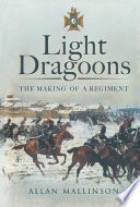 Light dragoons : the making of a regiment /