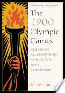 The 1900 Olympic Games : results for all competitors in all events, with commentary /