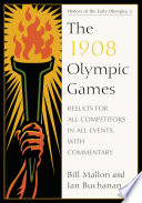 The 1908 Olympic Games : results for all competitors in all events, with commentary /