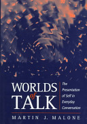 Worlds of talk : the presentation of self in everyday conversation /