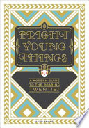 Bright young things : a modern guide to the roaring twenties /