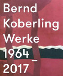 Bernd Koberling Werke 1963-2017 /