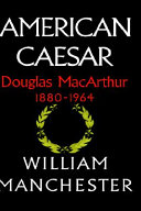 American Caesar : Douglas MacArthur, 1880-1964 /