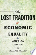 The lost tradition of economic equality in America, 1600-1870 /