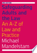 Safeguarding Adults and the Law an A-Z of Law and Practice /