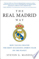 The Real Madrid way : how values created the most successful sports team on the planet /