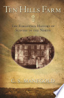 Ten hills farm : the forgotten history of slavery in the north /