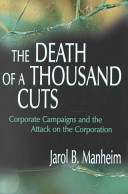 The death of a thousand cuts : corporate campaigns and the attack on the corporation /