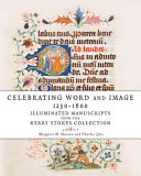 Celebrating word and image 1250-1600 : illuminated manuscripts from the Kerry Stokes Collection /