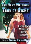 The very witching time of night : dark alleys of classic horror cinema /