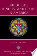 Buddhists, Hindus and Sikhs in America : a Short History.