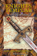 The Knights Templar in the New World : how Henry Sinclair brought the Grail to Acadia /