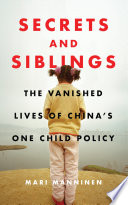 Secrets and siblings : the vanished lives of Chinas one-child policy /