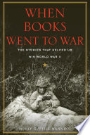 When books went to war : the stories that helped us win World War II /