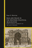 War and peace in the Western political imagination : from classical antiquity to the age of reason /