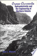 Cross-currents : hydroelectricity and the engineering of northern Ontario /