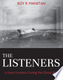 The listeners : U-boat hunters during the Great War /