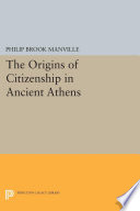 The origins of citizenship in ancient Athens /