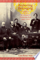 Brokering belonging : Chinese in Canada's exclusion era, 1885-1945 /