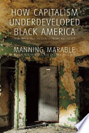 How capitalism underdeveloped Black America : problems in race, political economy, and society /