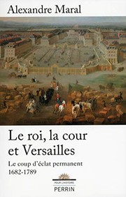 Le roi, la cour et Versailles, 1682-1789 : le coup d'éclat permanent /