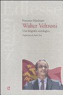 Walter Veltroni : una biografia sociologica /