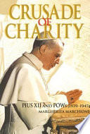 Crusade of charity : Pius XII and POWs (1939-1945) /