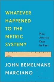 Whatever happened to the metric system? : how America kept its feet /