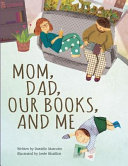 Mom, dad, our books, and me /